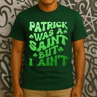 Funny Retro St Patricks Day Patrick Was A Saint But I Aint T-Shirt