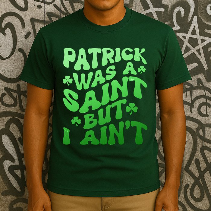Funny Retro St Patricks Day Patrick Was A Saint But I Aint T-Shirt