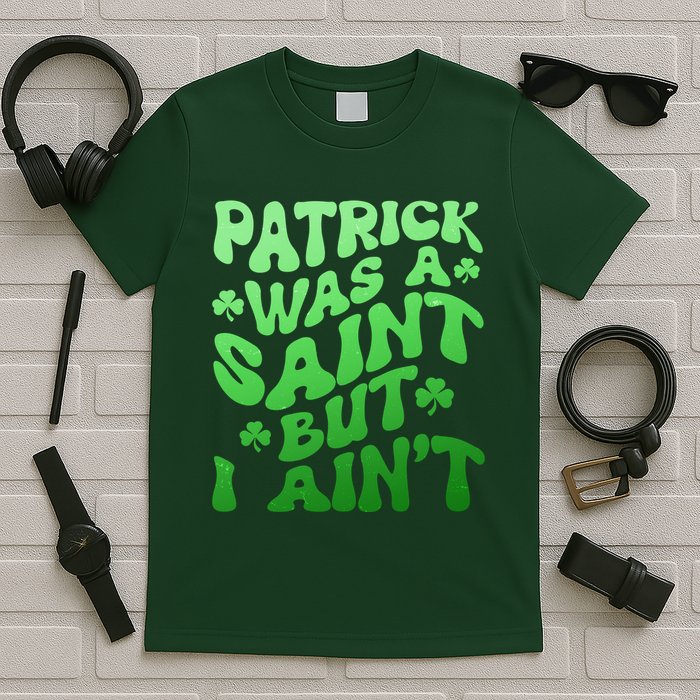 Funny Retro St Patricks Day Patrick Was A Saint But I Aint T-Shirt