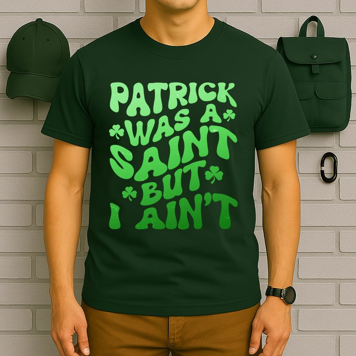 Funny Retro St Patricks Day Patrick Was A Saint But I Aint T-Shirt