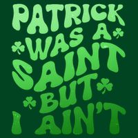 Funny Retro St Patricks Day Patrick Was A Saint But I Aint Button