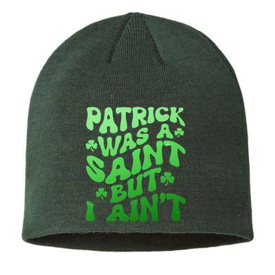 Funny Retro St Patricks Day Patrick Was A Saint But I Aint Sustainable Beanie
