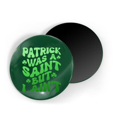 Funny Retro St Patricks Day Patrick Was A Saint But I Aint Magnet