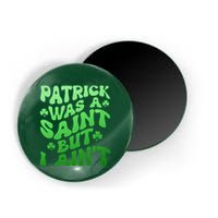 Funny Retro St Patricks Day Patrick Was A Saint But I Aint Magnet