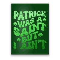 Funny Retro St Patricks Day Patrick Was A Saint But I Aint Poster