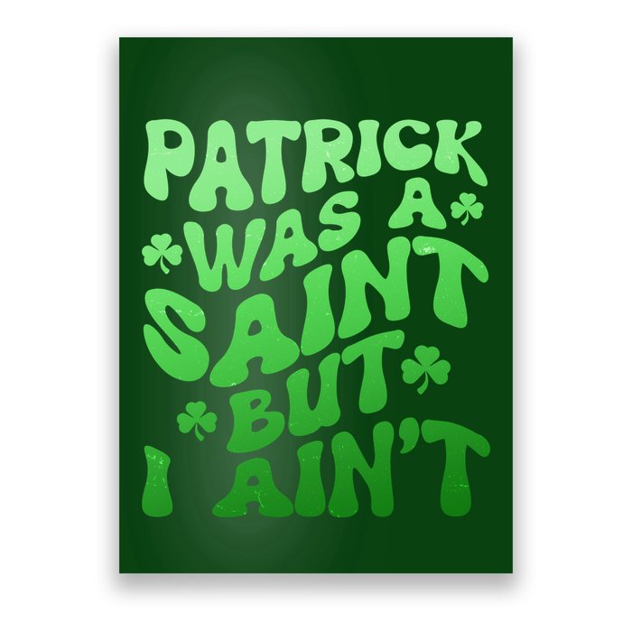 Funny Retro St Patricks Day Patrick Was A Saint But I Aint Poster