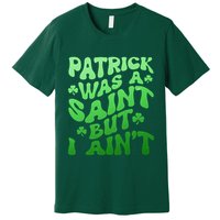 Funny Retro St Patricks Day Patrick Was A Saint But I Aint Premium T-Shirt
