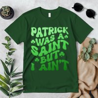 Funny Retro St Patricks Day Patrick Was A Saint But I Aint Premium T-Shirt