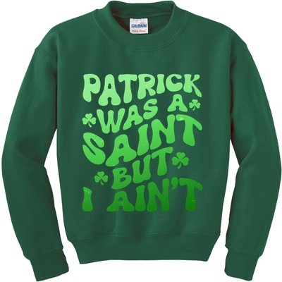 Funny Retro St Patricks Day Patrick Was A Saint But I Aint Kids Sweatshirt