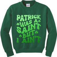 Funny Retro St Patricks Day Patrick Was A Saint But I Aint Kids Sweatshirt