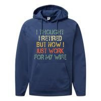 Funny Retirement Thought I Retired Now Work For My Wife Performance Fleece Hoodie