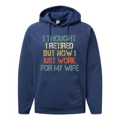 Funny Retirement Thought I Retired Now Work For My Wife Performance Fleece Hoodie