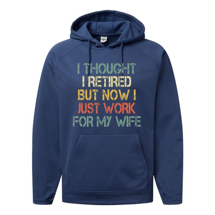 Funny Retirement Thought I Retired Now Work For My Wife Performance Fleece Hoodie