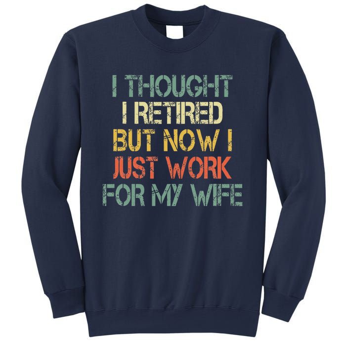 Funny Retirement Thought I Retired Now Work For My Wife Sweatshirt