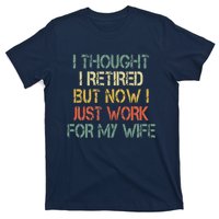 Funny Retirement Thought I Retired Now Work For My Wife T-Shirt