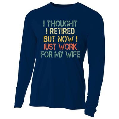 Funny Retirement Thought I Retired Now Work For My Wife Cooling Performance Long Sleeve Crew