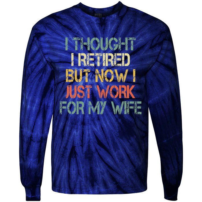 Funny Retirement Thought I Retired Now Work For My Wife Tie-Dye Long Sleeve Shirt