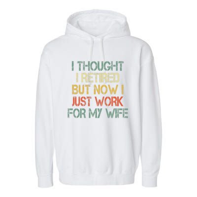 Funny Retirement Thought I Retired Now Work For My Wife Garment-Dyed Fleece Hoodie