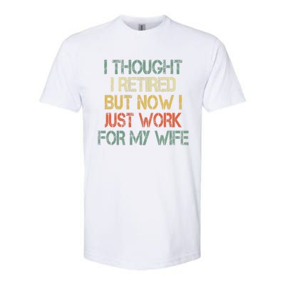 Funny Retirement Thought I Retired Now Work For My Wife Softstyle CVC T-Shirt