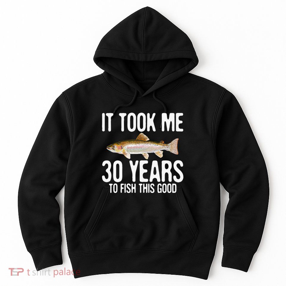 Funny Rainbow Trout Fishing 30th Birthday 30 Years To Fish Hoodie