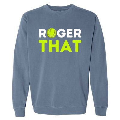 Funny Roger That Gift Funny Tennis Player & Tennis Coach Gift Garment-Dyed Sweatshirt