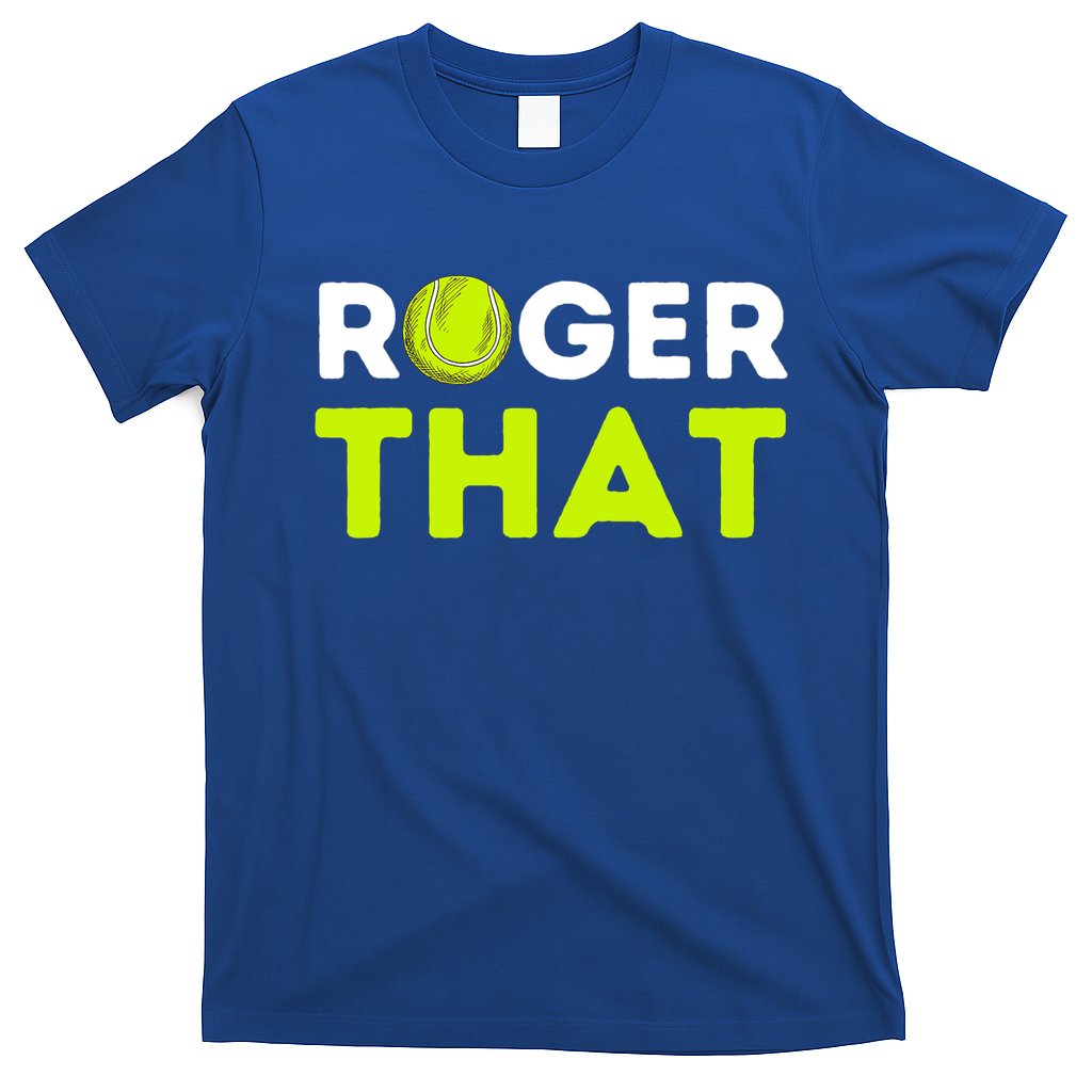 Funny Roger That Gift Funny Tennis Player & Tennis Coach Gift T-Shirt