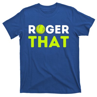 Funny Roger That Gift Funny Tennis Player & Tennis Coach Gift T-Shirt