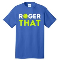 Funny Roger That Gift Funny Tennis Player & Tennis Coach Gift Tall T-Shirt