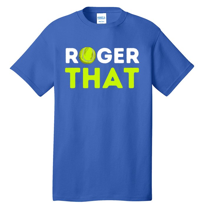 Funny Roger That Gift Funny Tennis Player & Tennis Coach Gift Tall T-Shirt