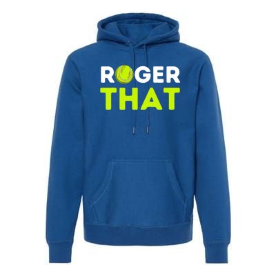 Funny Roger That Gift Funny Tennis Player & Tennis Coach Gift Premium Hoodie