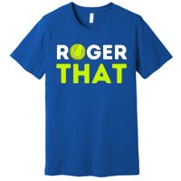 Funny Roger That Gift Funny Tennis Player & Tennis Coach Gift Premium T-Shirt