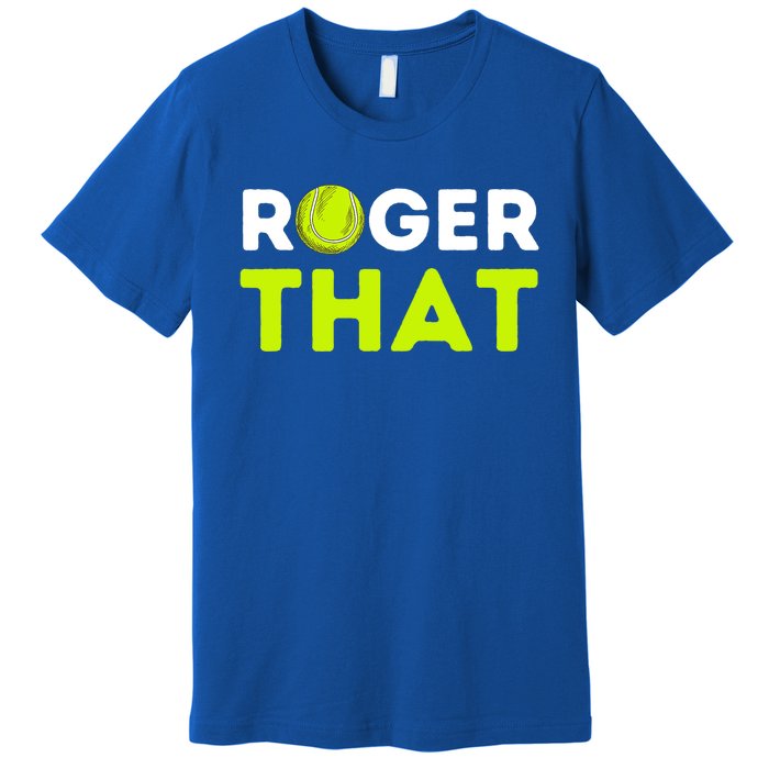 Funny Roger That Gift Funny Tennis Player & Tennis Coach Gift Premium T-Shirt