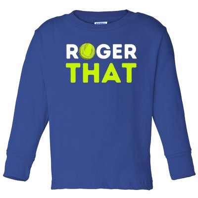 Funny Roger That Gift Funny Tennis Player & Tennis Coach Gift Toddler Long Sleeve Shirt