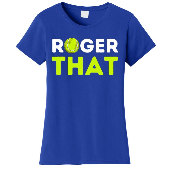 Funny Roger That Gift Funny Tennis Player & Tennis Coach Gift Women's T-Shirt