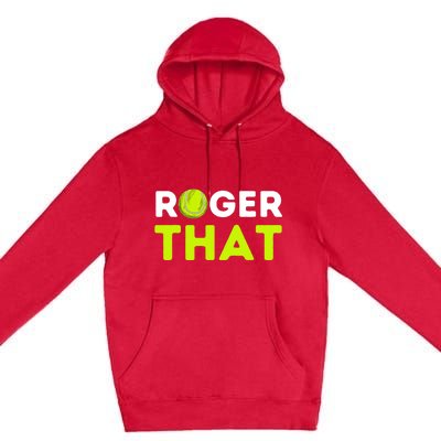 Funny Roger That Gift Funny Tennis Player & Tennis Coach Gift Premium Pullover Hoodie