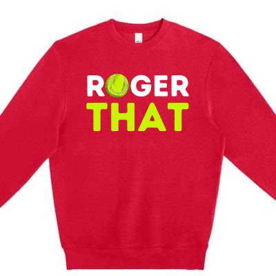 Funny Roger That Gift Funny Tennis Player & Tennis Coach Gift Premium Crewneck Sweatshirt