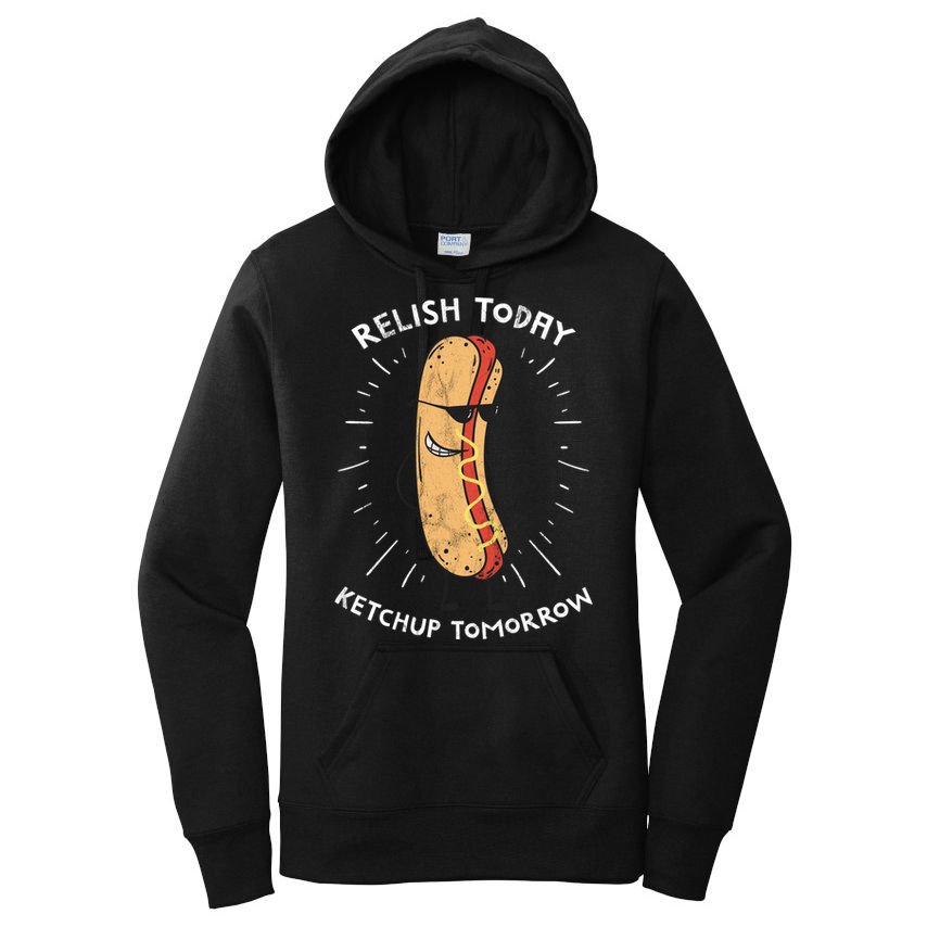 Funny Relish Today Ketchup Tomorrow Hot Dog Gift Women's Pullover Hoodie