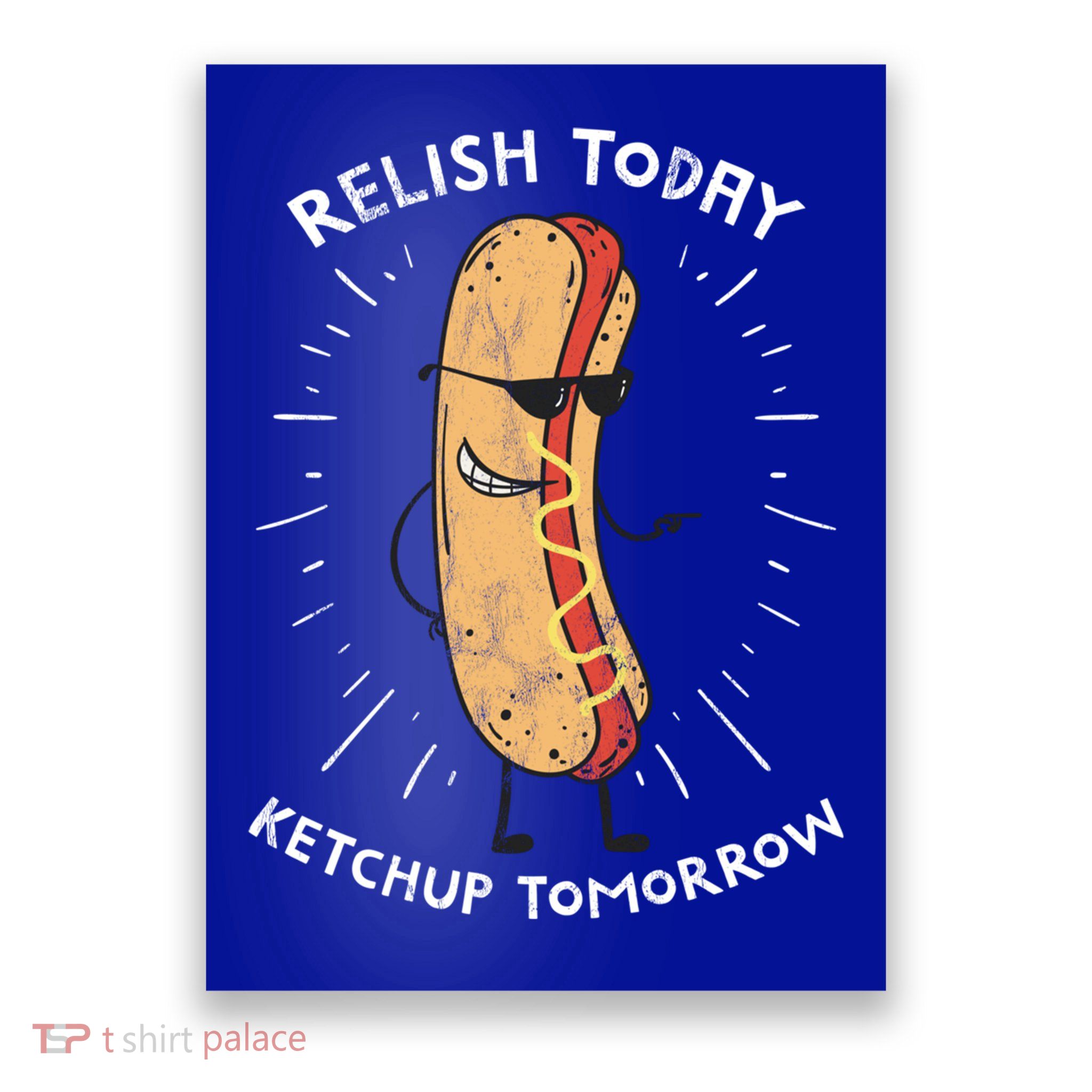 Funny Relish Today Ketchup Tomorrow Hot Dog Gift Poster
