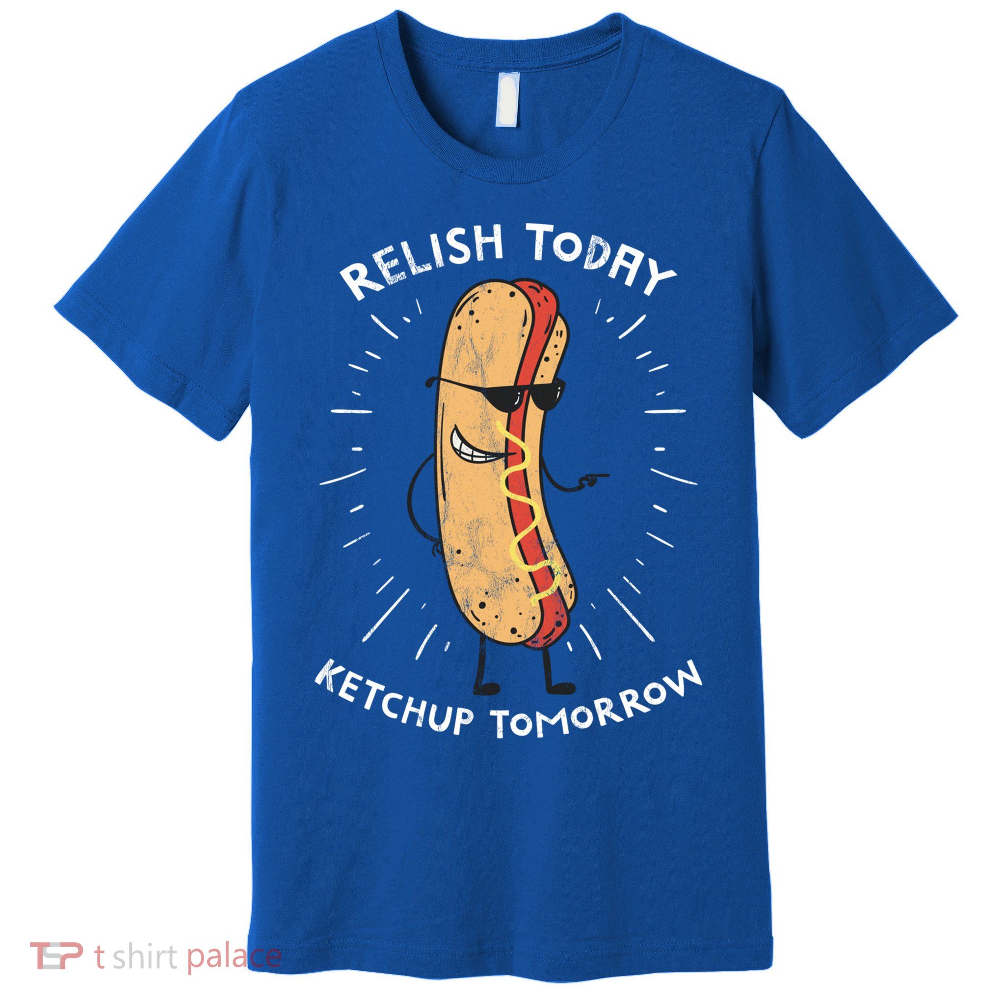 Funny Relish Today Ketchup Tomorrow Hot Dog Gift Premium T-Shirt