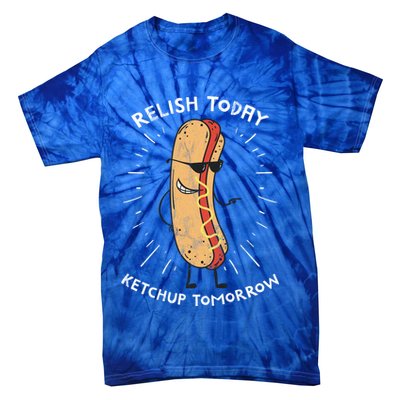 Funny Relish Today Ketchup Tomorrow Hot Dog Gift Tie-Dye T-Shirt