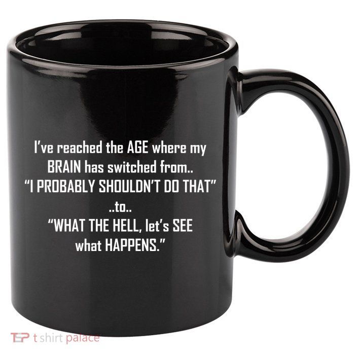 Funny Reached The Age Quote 11oz C Handle Ceramic Mug