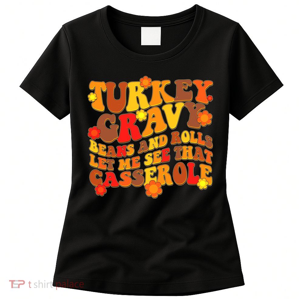 Funny Retro Thanksgiving Turkey Gravy Beans And Rolls Let Me See That Casserole Womens T-Shirt