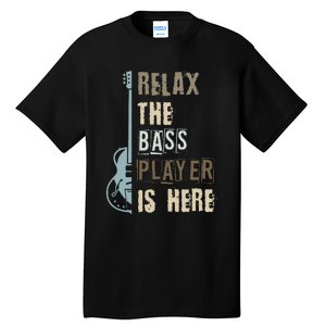 Funny Relax The Bass Player Is Here Bass Guitar Tall T-Shirt