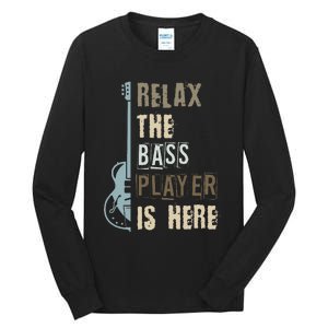 Funny Relax The Bass Player Is Here Bass Guitar Tall Long Sleeve T-Shirt