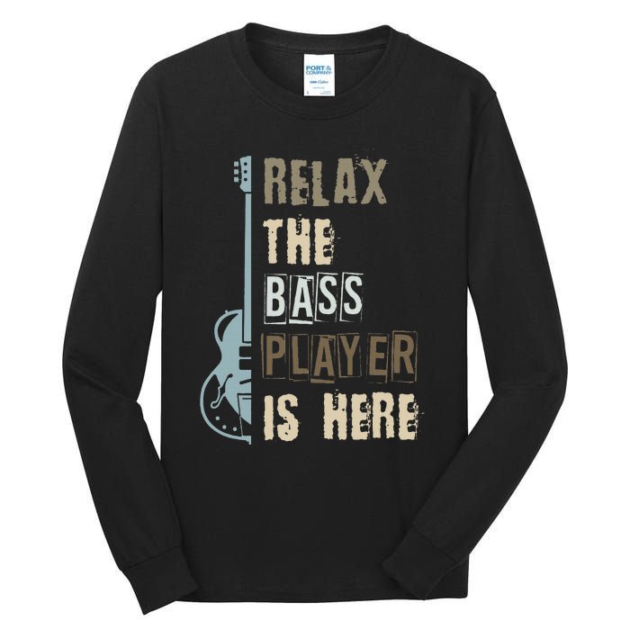 Funny Relax The Bass Player Is Here Bass Guitar Tall Long Sleeve T-Shirt