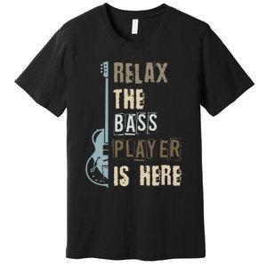 Funny Relax The Bass Player Is Here Bass Guitar Premium T-Shirt