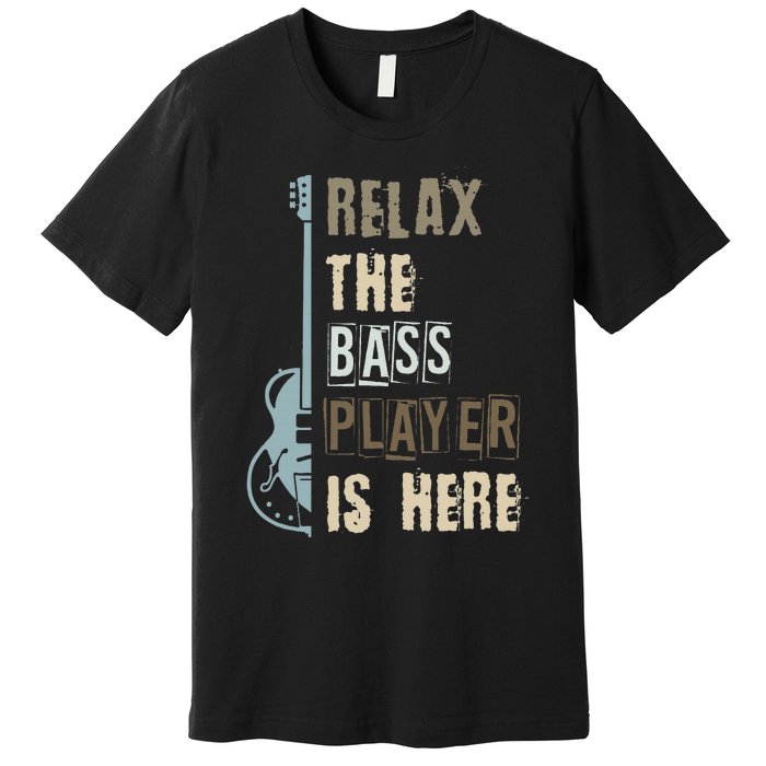 Funny Relax The Bass Player Is Here Bass Guitar Premium T-Shirt