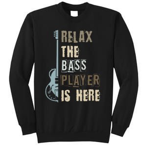 Funny Relax The Bass Player Is Here Bass Guitar Tall Sweatshirt