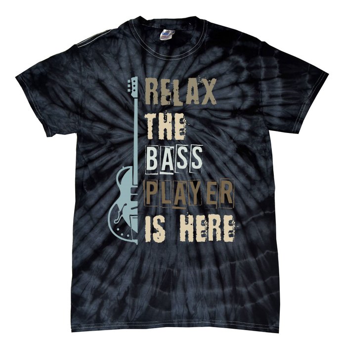 Funny Relax The Bass Player Is Here Bass Guitar Tie-Dye T-Shirt