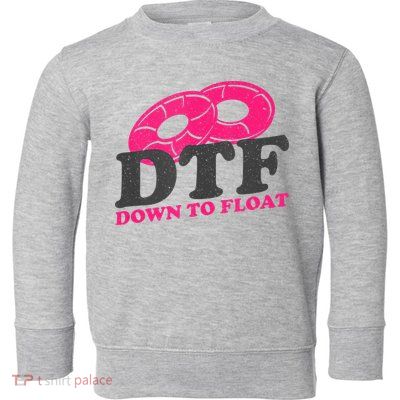 Funny River Tubing Down To Float Summer Float Trip Toddler Sweatshirt